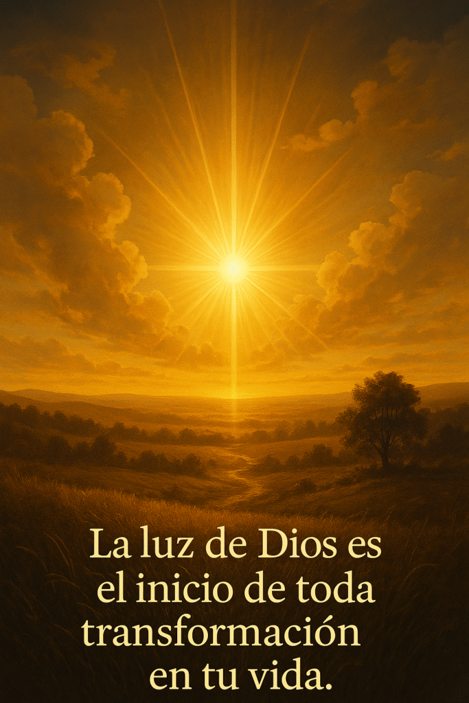 La luz de Dios es el inicio de toda transformación en tu vida