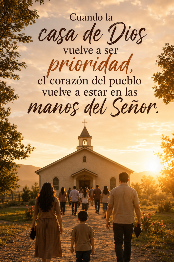 Cuando la casa de Dios vuelve a ser prioridad, el corazón del pueblo vuelve a estar en las manos del Señor.